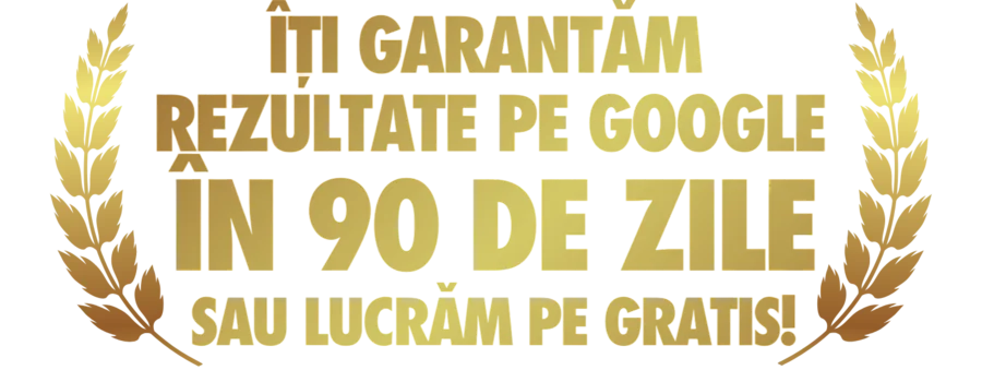Îți garantăm rezultate pe Google în 90 de zile sau lucrăm pe gratis